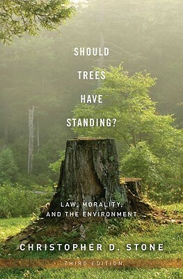 Should Trees Have Standing?: Law, Morality, and the Environment by Christopher D. Stone