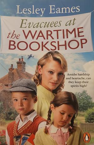 Evacuees at the Wartime Bookshop: Book 4 in the Uplifting WWII Saga Series from the Bestselling Author by Lesley Eames, Lesley Eames
