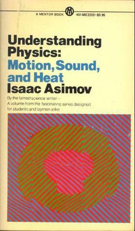 Understanding Physics: Volume 1: Motion, Sound and Heat by Isaac Asimov