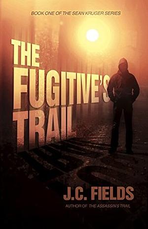 The Fugitive's Trail by J.C. Fields