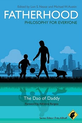 Fatherhood: Philosophy for Everyone: The Dao of Daddy by 