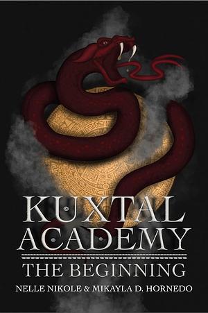 Kuxtal Academy: The Beginning by Mikayla D. Hornedo