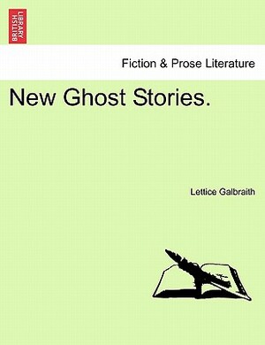New Ghost Stories. by Lettice Galbraith