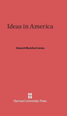 Ideas in America by Howard Mumford Jones