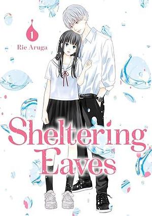 Sheltering Eaves Vol. 1 by Rie Aruga, Rie Aruga