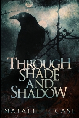 Through Shade And Shadow: Large Print Edition by Natalie J. Case