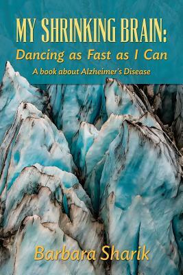 My Shrinking Brain: Dancing as Fast as I Can: A book about Alzheimer's Disease by 