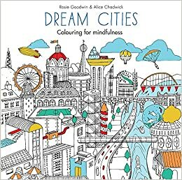 Dream Cities by Alice Chadwick, Rosie Goodwin