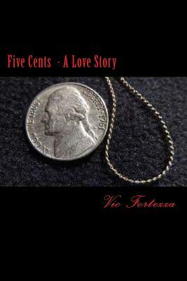 Five Cents: A Love Story by Vic Fortezza