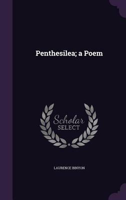 Penthesilea; A Poem by Laurence Binyon