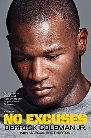 No Excuses: Growing Up Deaf and Achieving My Super Bowl Dreams by Derrick Coleman Jr. by Derrick Coleman, Derrick Coleman