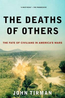 Deaths of Others: The Fate of Civilians in America's Wars by John Tirman