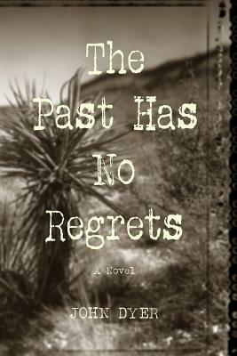 The Past Has No Regrets by John Dyer