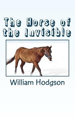 The Horse of the Invisible by William Hope Hodgson