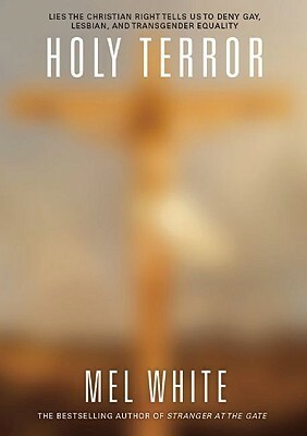 Holy Terror: Lies the Christian Right Tells Us to Deny Gay, Lesbian, and Transgender Equality by Mel White