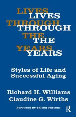 Lives Through the Years: Styles of Life and Successful Aging by Claudine G. Wirths, Richard A. Williams