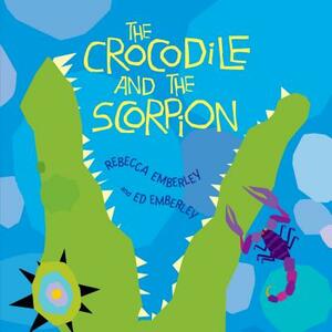 The Crocodile and the Scorpion by Rebecca Emberley