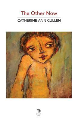 The Other Now: New and Selected Poems by Catherine Ann Cullen