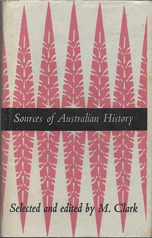 Sources of Australian History by Charles Manning Hope Clark