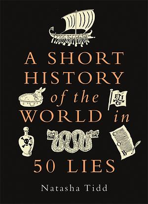 A Short History of the World in 50 Lies by Natasha Tidd