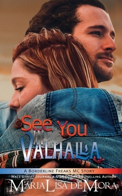 See You in Valhalla: Borderline Freaks MC Four by Marialisa Demora