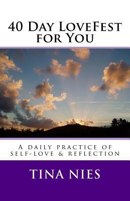 40 Day LoveFest for You: A daily practice of self-love & reflection by Tina Nies