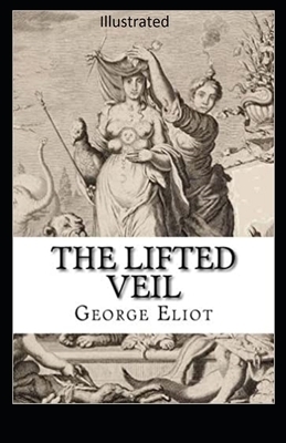 The Lifted Veil Illustrated by George Eliot