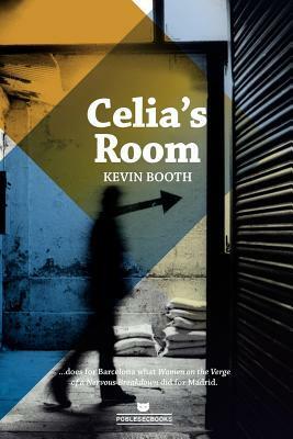 Celia's Room: Sex, Drugs and Deception in the Barcelona Night by Kevin Booth