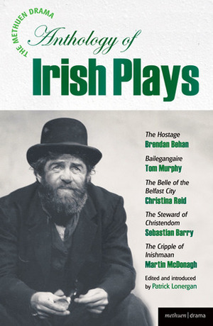 The Methuen Drama Anthology of Irish Plays: Hostage; Bailegangaire; Belle of the Belfast City; Steward of Christendom; Cripple of Inishmaan by Brendan Behan, Tom Murphy, Christina Reid, Sebastian Barry, Patrick Lonergan, Martin McDonagh