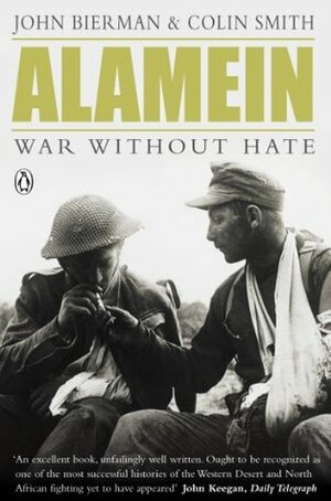 Alamein: War Without Hate by John Bierman, Colin Smith