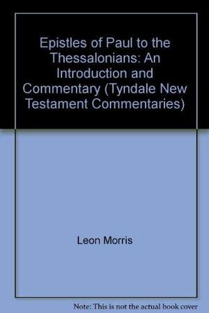 The Epistles of Paul to the Thessalonians: An Introduction and Commentary by Leon Morris