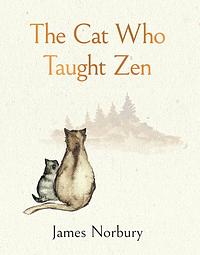 The Cat Who Taught Zen by James Norbury