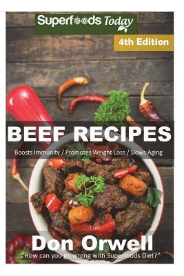 Beef Recipes: Over 65+ Low Carb Beef Recipes, Dump Dinners Recipes, Quick & Easy Cooking Recipes, Antioxidants & Phytochemicals, Sou by Don Orwell