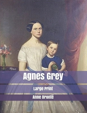 Agnes Grey: Large Print by Anne Brontë