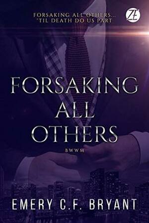 Forsaking All Others: An Interracial Romantic Suspense by Emery C.F. Bryant