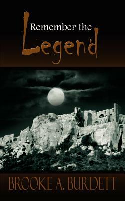 Remember the Legend by Brooke A. Burdett