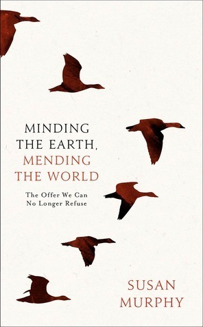 Minding the Earth, Mending the World by Susan Murphy