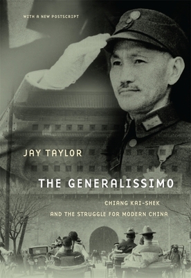 The Generalissimo: Chiang Kai-Shek and the Struggle for Modern China by Jay Taylor