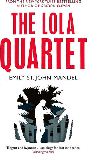 The Lola Quartet: Emily St. John Mandel by Emily St. John Mandel, Emily St. John Mandel