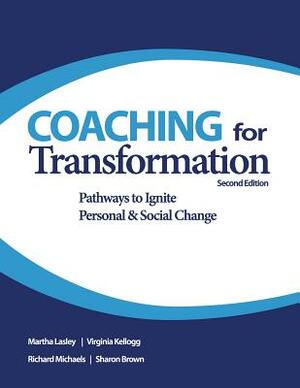 Coaching for Transformation: Pathways to Ignite Personal & Social Change by Virginia Kellogg, Richard Michaels, Sharon Brown