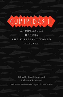 Euripides II: Andromache, Hecuba, The Suppliant Women, Electra by Richmond Lattimore, Euripides, David Grene