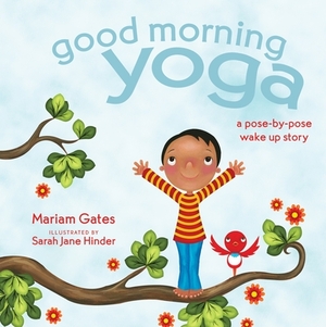 Good Morning Yoga: A Pose-By-Pose Wake Up Story by Mariam Gates