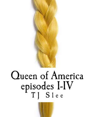 Queen of America, Saga of a Viking Shieldmaiden, Episodes I-IV by T.J. Slee