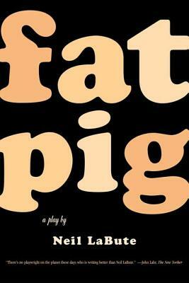 Fat Pig: A Play by Neil LaBute