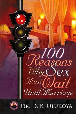 100 Reasons why sex must wait until marriage by D. K. Olukoya