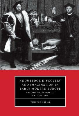 Knowledge, Discovery and Imagination in Early Modern Europe by Timothy J. Reiss