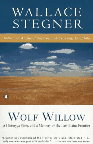 Wolf Willow: A History, a Story & a Memory of the Last Plains Frontier by Wallace Stegner