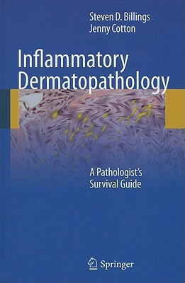 Inflammatory Dermatopathology: A Pathologist's Survival Guide by Steven D. Billings, Jenny Cotton