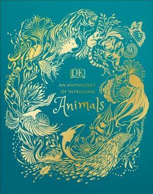 An Anthology of Intriguing Animals by Ben Hoare, Daniela Terrazzini, Angela Rizza, Daniel Long