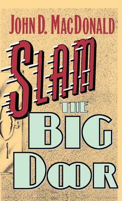 Slam the Big Door by John D. MacDonald, Robert L. Shook, Inc John D. MacDonald Publishing